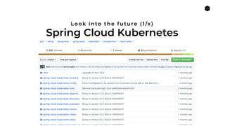 40
Spring Cloud Kubernetes
Look into the future (1/x)
 