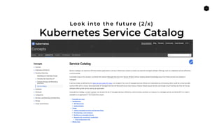 41
Kubernetes Service Catalog
Look into the future (2/x)
 