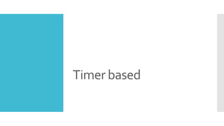 Timer based
 