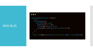 With RxJS
 