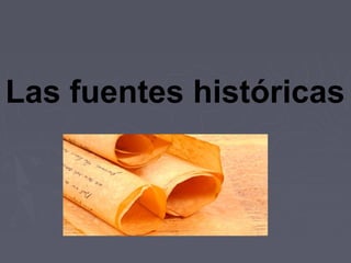 Las fuentes históricas
 