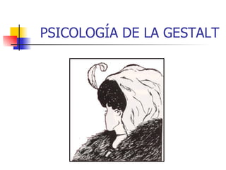 PSICOLOGÍA DE LA GESTALT 