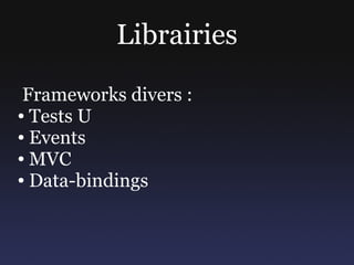 Librairies

 Frameworks divers :
● Tests U

● Events

● MVC

● Data-bindings
 