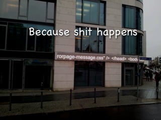 Because shit happens
 