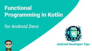 Functional
Programming in Kotlin
for Android Devs
 