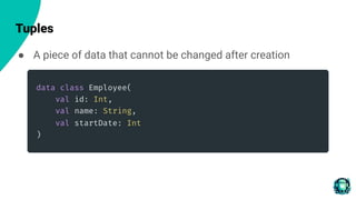 Tuples
● A piece of data that cannot be changed after creation
 