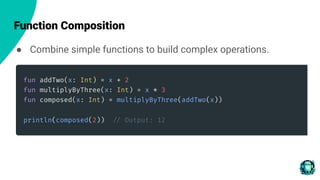 Function Composition
● Combine simple functions to build complex operations.
 