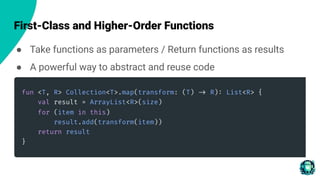 First-Class and Higher-Order Functions
● Take functions as parameters / Return functions as results
● A powerful way to abstract and reuse code
 