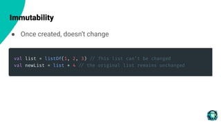 Immutability
● Once created, doesn’t change
 