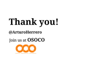 Thank you!
@ArturoHerrero

Join us at OSOCO
 