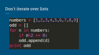 Don't iterate over lists
 