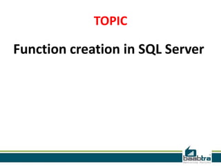 TOPIC

Function creation in SQL Server

 