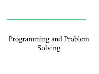 Programming and Problem
Solving
2
 