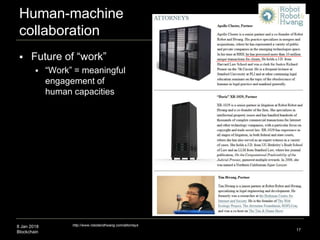8 Jan 2018
Blockchain 17
http://www.robotandhwang.com/attorneys
 Future of “work”
 “Work” = meaningful
engagement of
human capacities
Human-machine
collaboration
 