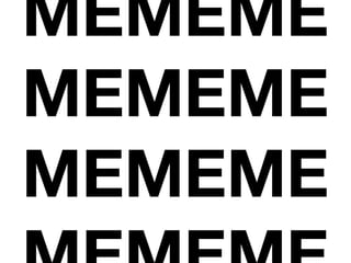 MEMEME
MEMEME
MEMEME
 
