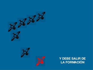 Y DEBE SALIR DE LA FORMACIÓN 