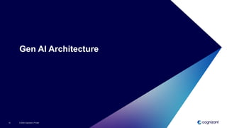 © 2024 Cognizant | Private
15
Gen AI Architecture
 