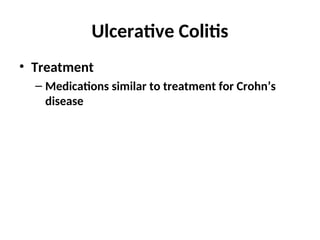 Ulcerative Colitis
• Treatment
– Medications similar to treatment for Crohn’s
disease
 