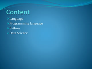 Language
Programming language
Python
Data Science
 