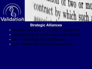 Genesis Engineers, Inc. – MEP Engineering MicroBiological Environments – Lab Analysis ENV – Calibration and Certification DCI – Vessel/CIP System Manufacture Strategic Alliances 
