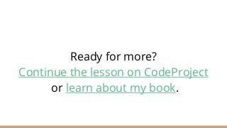 Ready for more?
Continue the lesson on CodeProject
or learn about my book.
 