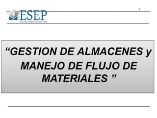 2
“GESTION DE ALMACENES y
MANEJO DE FLUJO DE
MATERIALES ”
 