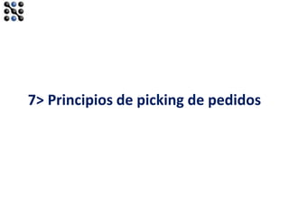63
7> Principios de picking de pedidos
 