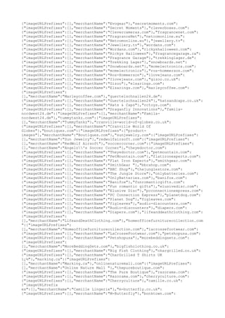 {"imageURLPrefixes":[],"merchantName":"Evogear"},"secretmoments.com":
{"imageURLPrefixes":[],"merchantName":"Secret Moments"},"cleverboxes.com":
{"imageURLPrefixes":[],"merchantName":"Clevercameras.com"},"fragrancenet.com":
{"imageURLPrefixes":[],"merchantName":"FragranceNet"},"netcomonline.eu":
{"imageURLPrefixes":[],"merchantName":"Netcomonline.eu"},"jewellery.tv":
{"imageURLPrefixes":[],"merchantName":"Jewellery.tv"},"wordans.com":
{"imageURLPrefixes":[],"merchantName":"Wordans.com"},"rickyshalloween.com":
{"imageURLPrefixes":[],"merchantName":"Rickys Halloween"},"fragrancegarage.ca":
{"imageURLPrefixes":[],"merchantName":"Fragrance Garage"},"trekkinglager.de":
{"imageURLPrefixes":[],"merchantName":"Trekking Lager"},"snowboards.net":
{"imageURLPrefixes":[],"merchantName":"Snowboards.net"},"mcmelectronics.com":
{"imageURLPrefixes":[],"merchantName":"mcmelectronics"},"ros-hommerson.com":
{"imageURLPrefixes":[],"merchantName":"Ros-Hommerson"},"ilovejeans.com":
{"imageURLPrefixes":[],"merchantName":"Ilovejeans.com"},"gizoo.co.uk":
{"imageURLPrefixes":[],"merchantName":"Gizoo"},"elsarings.com":
{"imageURLPrefixes":[],"merchantName":"Elsarings.com"},"marleycoffee.com":
{"imageURLPrefixes":
[],"merchantName":"Marleycoffee.com"},"guertelschnallen24.de":
{"imageURLPrefixes":[],"merchantName":"Guertelschnallen24"},"hatsandcaps.co.uk":
{"imageURLPrefixes":[],"merchantName":"Hats & Caps"},"rctoys.com":
{"imageURLPrefixes":[],"merchantName":"Draganfly Innovations"},"famila-
nordwest24.de":{"imageURLPrefixes":[],"merchantName":"Famila-
nordwest24.de"},"tummytankz.com":{"imageURLPrefixes":
[],"merchantName":"TummyTankz"},"cranville-world-of-globes.co.uk":
{"imageURLPrefixes":[],"merchantName":"Cranville World Of
Globes"},"boutiques.com":{"imageURLPrefixes":["product-
images"],"merchantName":"Boutiques.com"},"sunjewelry.com":{"imageURLPrefixes":
[],"merchantName":"Sun Jewelry"},"redwolfairsoft.com":{"imageURLPrefixes":
[],"merchantName":"RedWolf Airsoft"},"soccercorner.com":{"imageURLPrefixes":
[],"merchantName":"Angelo's Soccer Corner"},"theyedoctor.com":
{"imageURLPrefixes":[],"merchantName":"Theyedoctor.com"},"petmountain.com":
{"imageURLPrefixes":[],"merchantName":"PetMountain.com"},"flatironexperts.com":
{"imageURLPrefixes":[],"merchantName":"Flat Iron Experts"},"smithgear.com":
{"imageURLPrefixes":[],"merchantName":"SmithGear "},"bbcshop.com":
{"imageURLPrefixes":[],"merchantName":"BBC Shop"},"thejunglestore.com":
{"imageURLPrefixes":[],"merchantName":"The Jungle Store"},"onlybatteries.com":
{"imageURLPrefixes":[],"merchantName":"OnlyBatteries.com"},"banifox.com":
{"imageURLPrefixes":[],"merchantName":"Banifox"},"funromanticgifts.com":
{"imageURLPrefixes":[],"merchantName":"Fun romantic gifts"},"elusivedisc.com":
{"imageURLPrefixes":[],"merchantName":"Elusive Disc"},"pcconnectionexpress.com":
{"imageURLPrefixes":[],"merchantName":"PC Connection Express"},"planetdog.com":
{"imageURLPrefixes":[],"merchantName":"Planet Dog"},"figleaves.com":
{"imageURLPrefixes":[],"merchantName":"figleaves"},"audio-discounters.com":
{"imageURLPrefixes":[],"merchantName":"Audio-discounters"},"diapers.com":
{"imageURLPrefixes":[],"merchantName":"Diapers.com"},"lifeanddeathclothing.com":
{"imageURLPrefixes":
[],"merchantName":"LifeandDeathClothing.com"},"homeofficefurniturecollection.com
":{"imageURLPrefixes":
[],"merchantName":"Homeofficefurniturecollection.com"},"lacrossefootwear.com":
{"imageURLPrefixes":[],"merchantName":"LaCrosseFootwear.com"},"petshopusa.com":
{"imageURLPrefixes":[],"merchantName":"Petshopusa"},"morebeddingsets.com":
{"imageURLPrefixes":
[],"merchantName":"MoreBeddingSets.com"},"bigfishclothing.co.uk":
{"imageURLPrefixes":[],"merchantName":"Big Fish Clothing"},"chargrilled.co.uk":
{"imageURLPrefixes":[],"merchantName":"CharGrilled T Shirts UK
ï¿½"},"marking.ca":{"imageURLPrefixes":
[],"merchantName":"Marking.ca"},"onlinenaturemall.com":{"imageURLPrefixes":
[],"merchantName":"Online Nature Mall "},"thepureboutique.com":
{"imageURLPrefixes":[],"merchantName":"The Pure Boutique"},"razorama.com":
{"imageURLPrefixes":[],"merchantName":"Razorama.com"},"cherryculture.com":
{"imageURLPrefixes":[],"merchantName":"Cherryculture"},"camille.co.uk":
{"imageURLPrefix
es":[],"merchantName":"Camille Lingerie"},"m-butterfly.co.uk":
{"imageURLPrefixes":[],"merchantName":"M-Butterfly"},"bonktown.com":
 