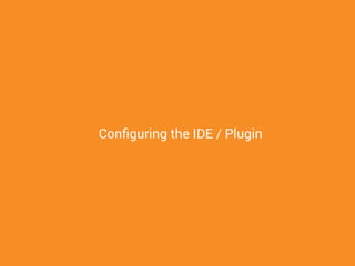 Conﬁguring the IDE / Plugin
 