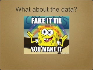 What about the data?
 