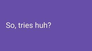 So, tries huh?
 