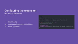 ● Comments
● Conﬁguration option deﬁnitions
● Build speciﬁcs
Conﬁguring the extension
(for POSIX systems)
 