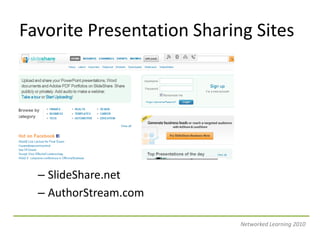 Favorite Presentation Sharing SitesSlideShare.netAuthorStream.comNetworked Learning 2010
