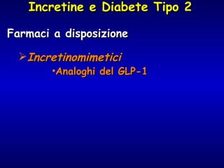 Incretine e Diabete Tipo 2   Farmaci a disposizione Incretinomimetici Analoghi del GLP-1 