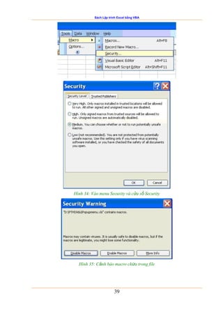 Sách Lập trình Excel bằng VBA
39
Hình 34: Vào menu Security và cửa sổ Security
Hình 35: Cảnh báo macro chứa trong file
 