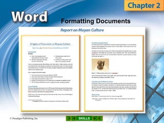 SKILLS© Paradigm Publishing, Inc. 2
Formatting Documents
 