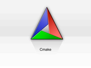 Cmake
 