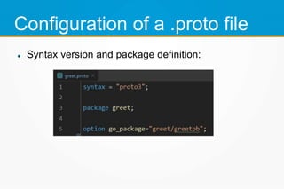 Configuration of a .proto file
 Syntax version and package definition:
 