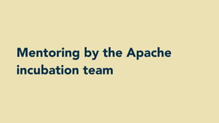 Mentoring by the Apache
incubation team
 