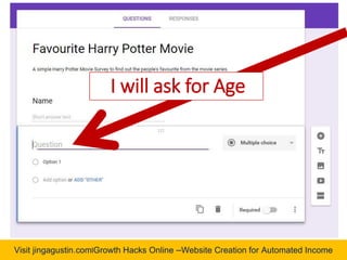 Visit jingagustin.com|Growth Hacks Online –Website Creation for Automated Income
I will ask for Age
 