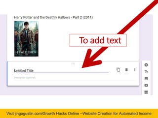 Visit jingagustin.com|Growth Hacks Online –Website Creation for Automated Income
To add text
 