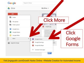 Visit jingagustin.com|Growth Hacks Online –Website Creation for Automated Income
Click More
Click
Google
Forms
 