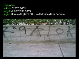 Ubicación latitud:  3°23‘6.06&quot;N longitud:  76°32‘30.00&quot;O   lugar:  al frete de plaza 80 ; unidad valle de la Ferreira 