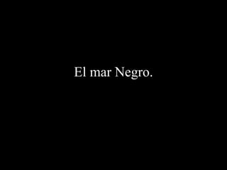 El mar Negro. 