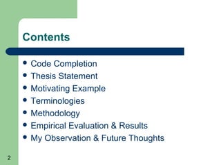 Contents
 Code

Completion
 Thesis Statement
 Motivating Example
 Terminologies
 Methodology
 Empirical Evaluation & Results
 My Observation & Future Thoughts
2

 
