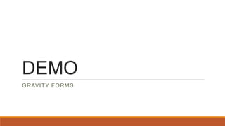 DEMO
GRAVITY FORMS
 