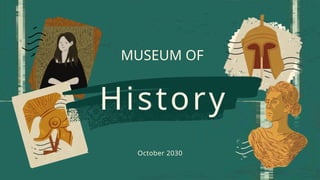History
MUSEUM OF
October 2030
 
