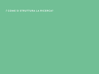 / COME SI STRUTTURA LA RICERCA?
 
