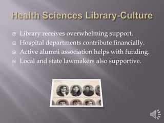    Library receives overwhelming support.
   Hospital departments contribute financially.
   Active alumni association helps with funding.
   Local and state lawmakers also supportive.
 