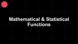 Mathematical & Statistical
Functions
 